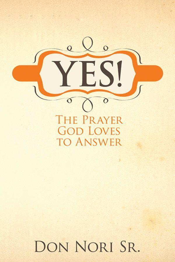 Yes! The Prayer God Loves to Answer