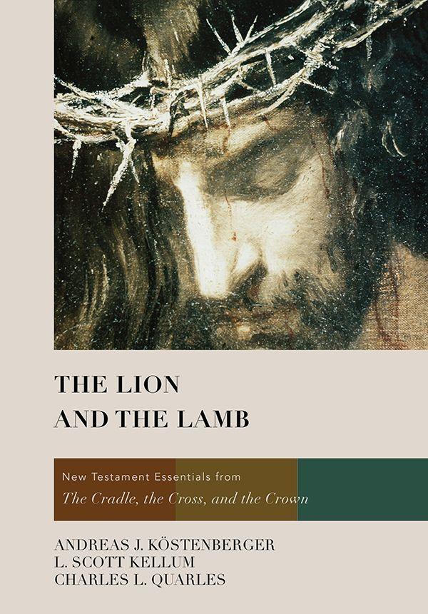 The Lion and the Lamb: New Testament Essentials From the Cradle, the Cross, and the Crown