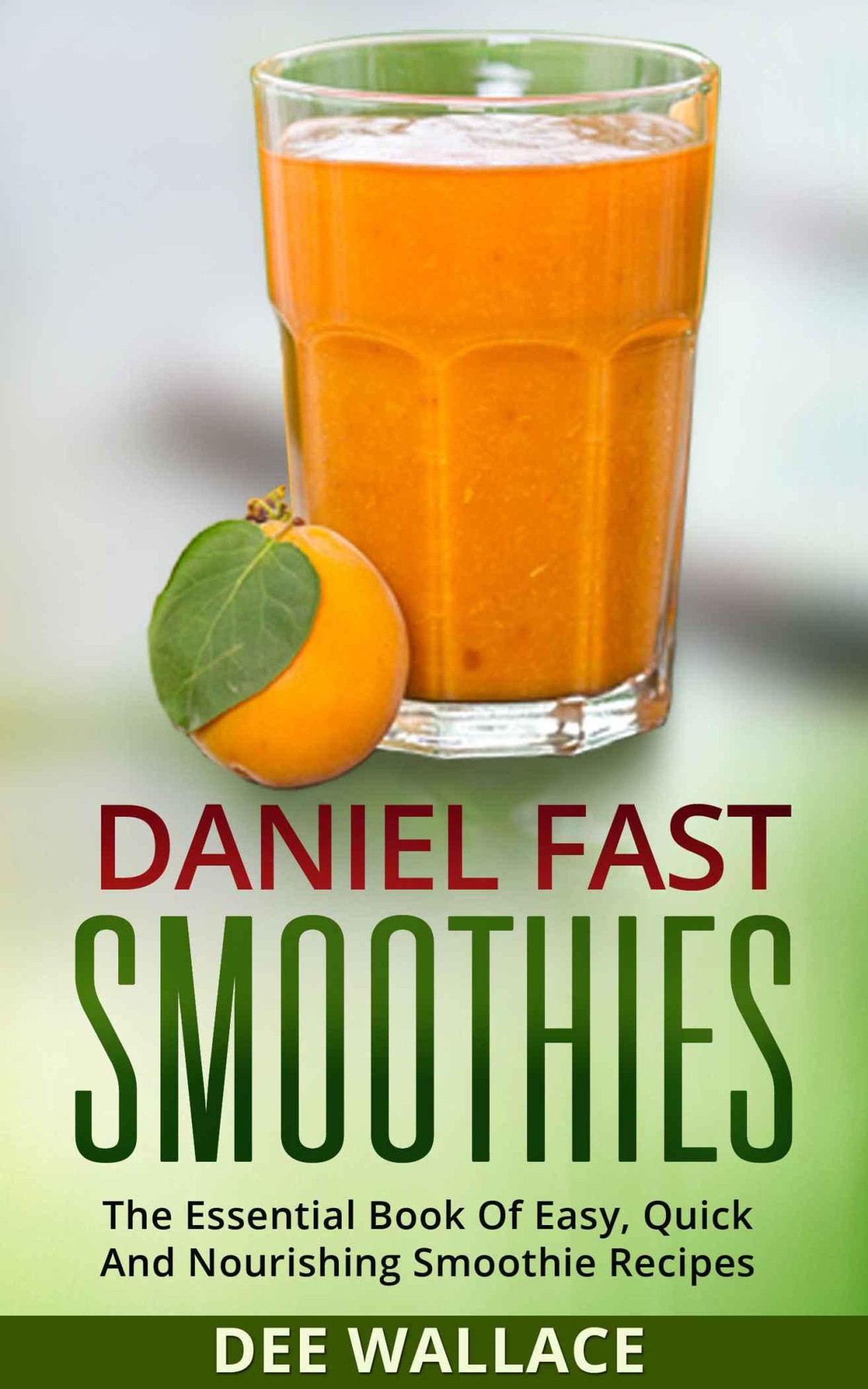 Daniel Fast Smoothies: The Essential Book of Easy, Quick and Nourishing Smoothie Recipes