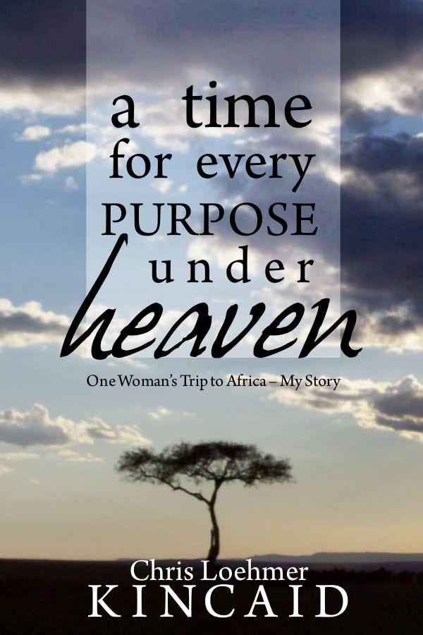 A Time for Every Purpose Under Heaven: One Womans Trip to Africa My Story