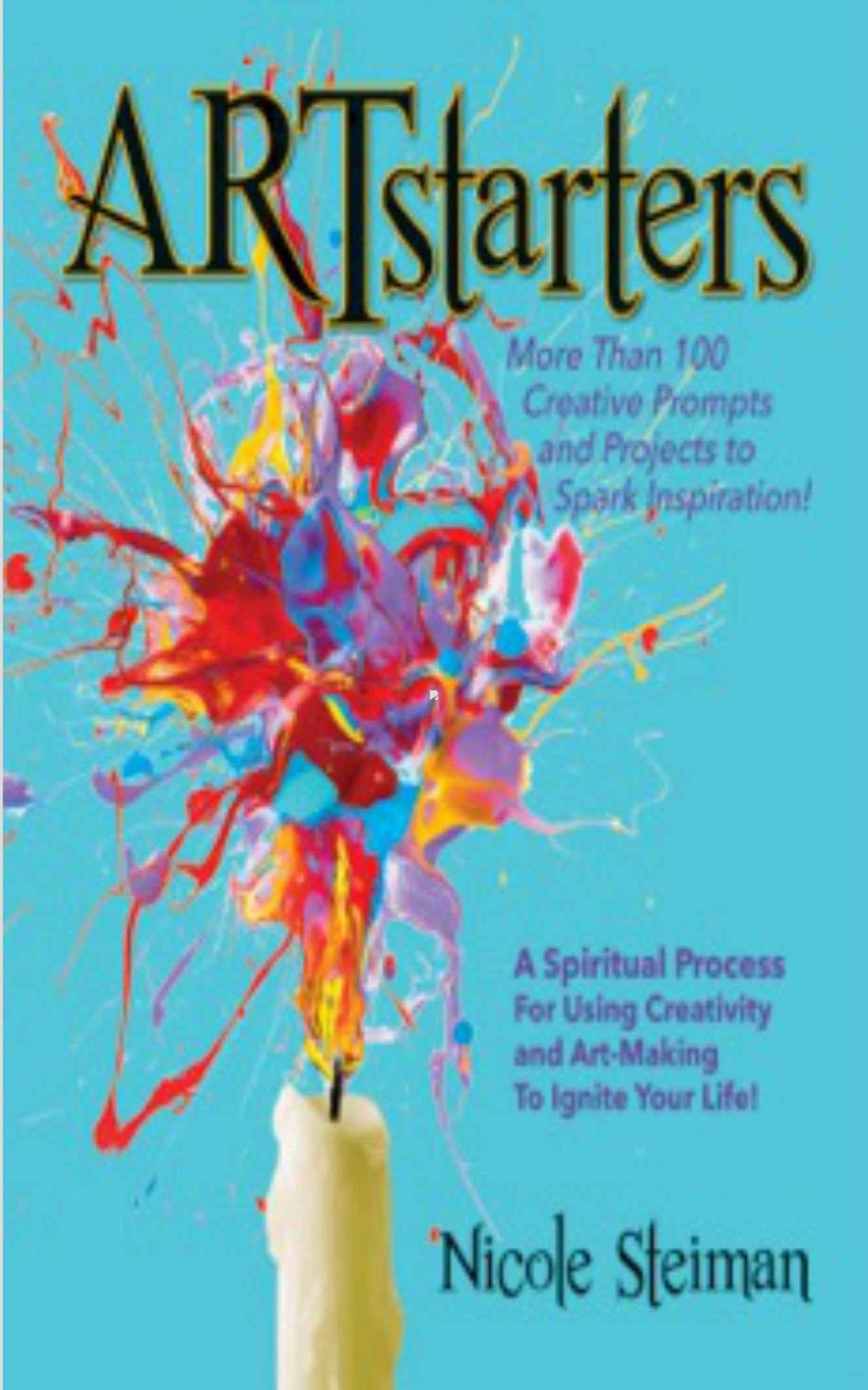 Artstarters: A Spiritual Process to Awaken Creativity and Ignite Your Life