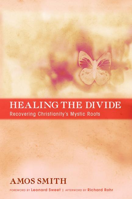 Healing the Divide: Recovering Christianity's Mystic Roots