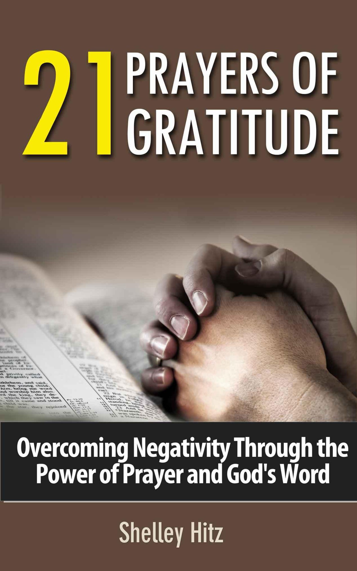 21 Prayers of Gratitude: Overcoming Negativity Through the Power of Prayer and God's Word