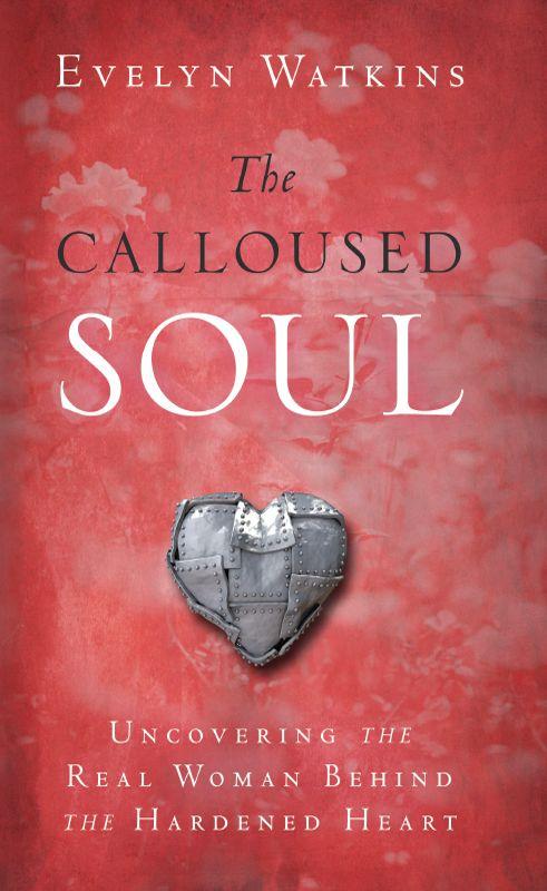 The Calloused Soul: Uncovering the Real Woman Behind the Hardened Heart