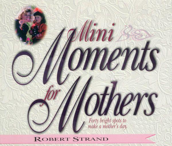 Mini Moments for Mothers: Forty Bright Spots to Make a Mother's Day